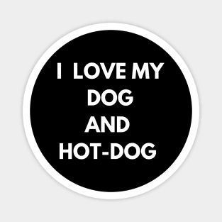 dog and hot-dog humor gift : i love my dog and hot-dog Magnet